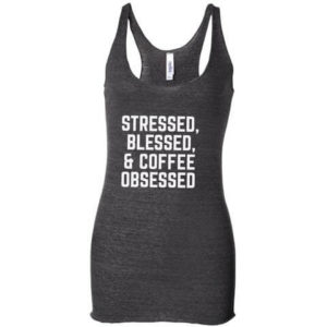 stressed blessed coffee obsessed tank top
