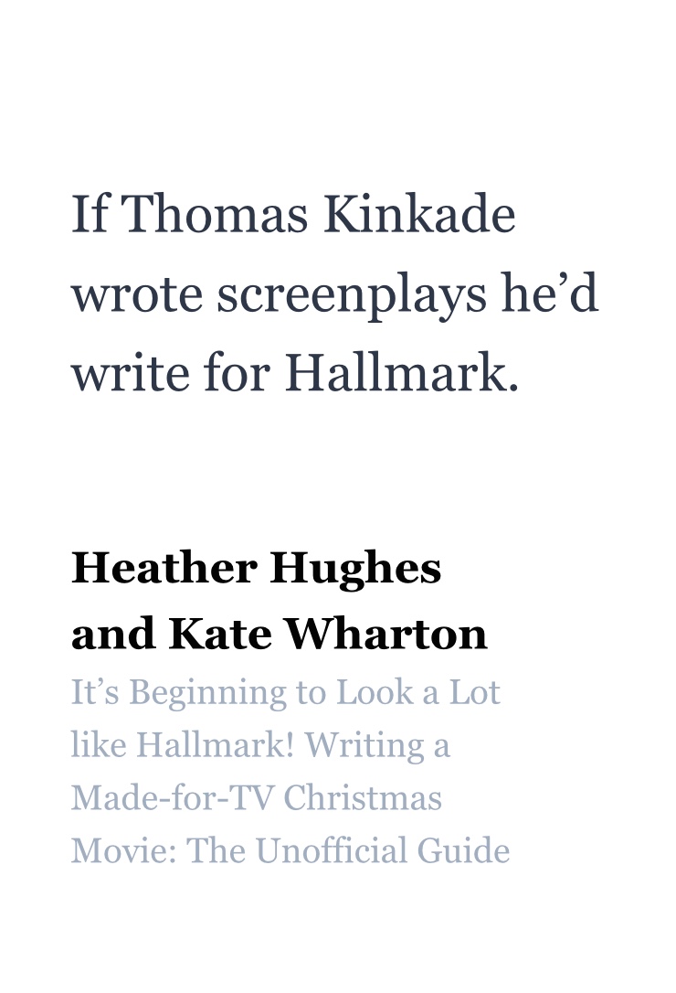 if Thomas kinkade wrote screenplays he'd write for hallmark